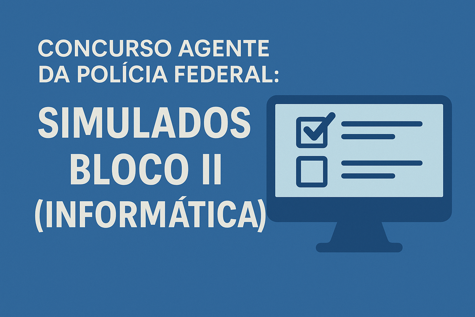 Concurso Agente da Polícia Federal: Simulados Bloco II (Informática)