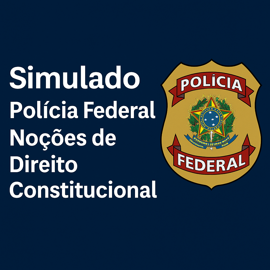 Simulado Polícia Federal: Noções de Direito Constitucional