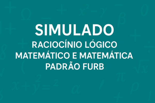 Simulado Raciocínio Lógico Matemático e Matemática: Padrão FURB
