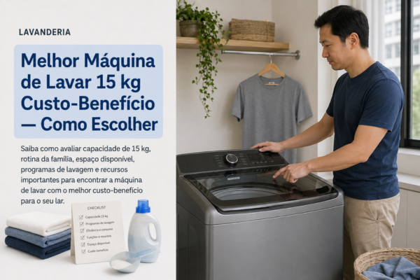 Melhor Máquina de Lavar 15 kg Custo-Benefício — Como Escolher